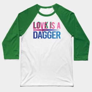 Love Is A Dagger Baseball T-Shirt